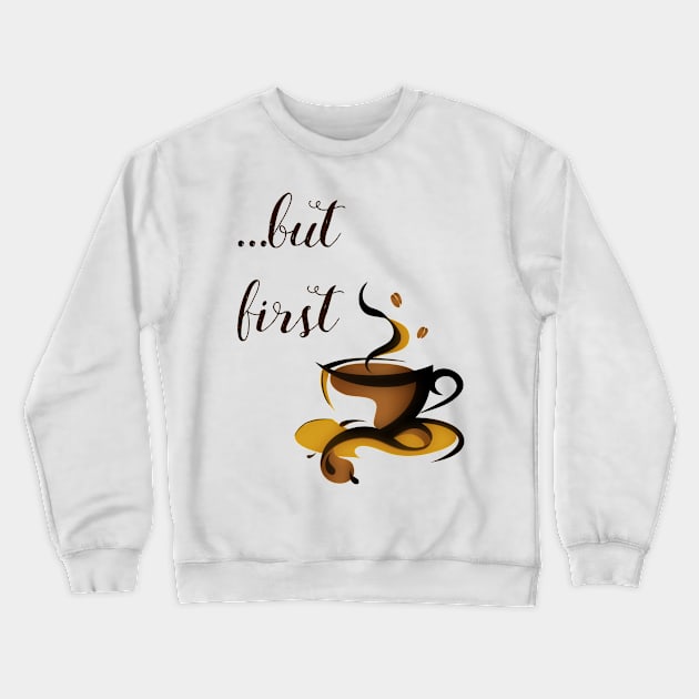 ...but first coffee Crewneck Sweatshirt by hedehede